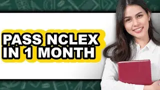 How to Pass NCLEX in 1 Month (Updated)