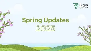 Spring Updates 2025 | Bigin by #Zoho CRM