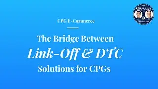 CPG e-Commerce: The Bridge Between Link-off and DTC Solutions for CPGs