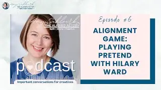The Aligned Actor Podcast - Alignment Game: Playing Pretend with Hilary Ward