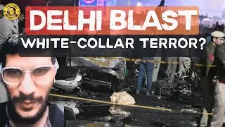 DELHI BLAST: The Truth Behind the White-Collar Terror Module |Analysis
