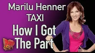 Marilu Henner of TAXI tells How I Got The Part