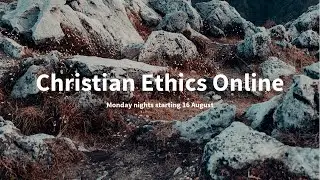 Christian Ethics | Introduction to Ethics (Week 1)
