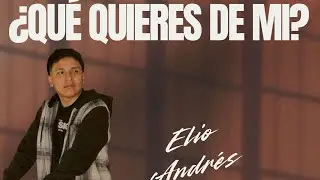 ¿QUÉ QUIERES DE MÍ? //Elio Andrés 