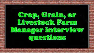 Crop, Grain, or Livestock Farm Manager interview questions