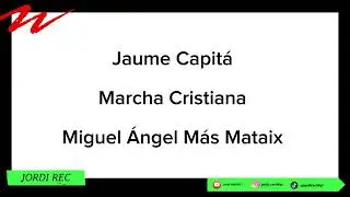 Jaume Capita (Marcha Cristiana) Miguel &Aacute;ngel M&aacute;s Mataix 