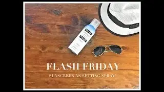 FLASH FRIDAY | SUNSCREEN as a setting spray?! 🏖️🕶️☀️