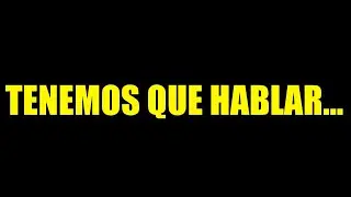 TENEMOS QUE HABLAR...