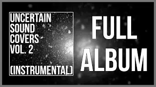 Uncertain Sound Covers, Vol. 2 (Instrumental) [FULL ALBUM]