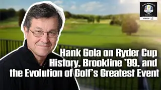 Хэнк Гола об истории Кубка Райдера, турнире Brookline '99 и развитии величайшего события в гольфе
