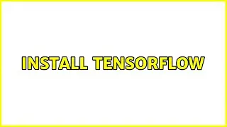 Ubuntu: Install Tensorflow (2 Solutions!!)