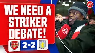 We Need A Striker Debate (Fans Clash) | Arsenal 2-2 Aston Villa