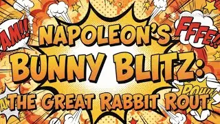 Napoleon&rsquo;s Furry Fiasco: The Great Bunny Blitz of 1807! A History Documentary