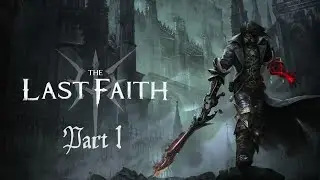 The Last Faith Walkthrough Part 1 Gameplay 4K