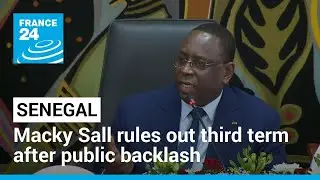 Senegalese President Macky Sall rules out third term after public backlash &bull; FRANCE 24 English