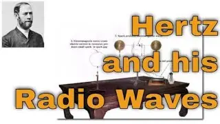 Hertz and Radio Waves Explained, validating Maxwell's predictions
