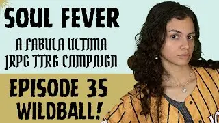 SOUL FEVER | Episode 35: Let's Play Wildball | Fabula Ultima TTRPG Campaign