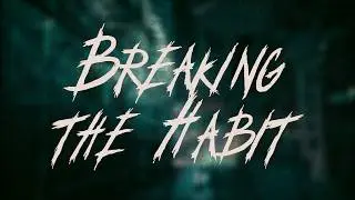 Linkin Park - Breaking the Habit / Lyrics