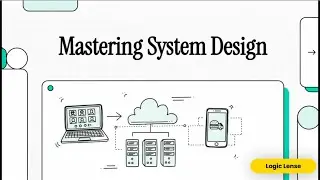 Master System Design | Roadmap of System Design | Logic lense