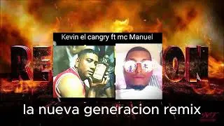 kevin sito el kangry ft manuel mc la nueva generacion remix