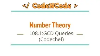 L08.1 : GCD Queries (Codechef) | Number Theory | CodeNCode