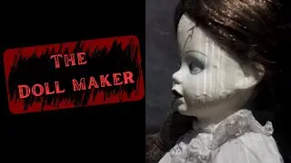 The Doll maker | Creepypasta