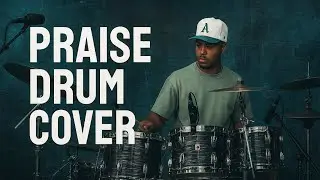 PRAISE / DRUM COVER / ELEVENTION WORSHIP