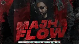 MAJHA FLOW - SUKH KAIRON | SAN-B | WIDECROP | LOW KEY RECORDS | NEW PUNJABI SONG 2023