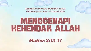 KEBAKTIAN MINGGU BAPTISAN YESUS, 11 Januari 2026 (Pukul 17.00 WIB)