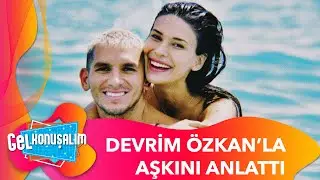 Lucas Torreira'nın Devrim &Ouml;zkan'la İlgili R&ouml;portajı &Ccedil;ok Konuşuldu | Gel Konuşalım 220. B&ouml;l&uuml;m
