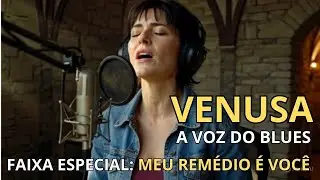 Venusa  - A Voz do Blues - Faixa Especial: Meu Remédio é Você
