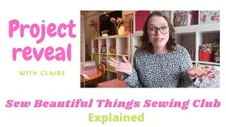 The Sew beautiful Things Online Sewing Club explained with a full project reveal | CRAFTS & SEWING