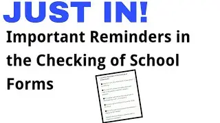 Here are the important reminders in the Checking of School Forms.