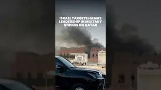 Israel targets Hamas leadership in military strikes on Qatar