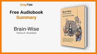 Brain-Wise by Patricia S. Churchland: 6 Minute Summary