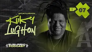 SUBURBIO Podcast - EP #7 - KUKY LUGHON
