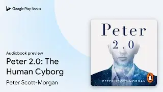 Peter 2.0: The Human Cyborg by Peter Scott-Morgan &middot; Audiobook preview