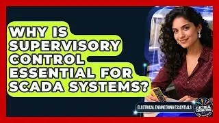 Why Is Supervisory Control Essential For SCADA Systems? - Electrical Engineering Essentials