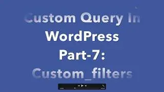 #7 Custom Query in WordPress custom filters | WordPress Custom Query