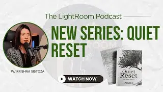 New Series: Quiet Reset | The LightRoom Podcast | EP 6