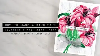 How to Make a Card with Layering Floral Steel Dies | Altenew Craft-a-Flower: Lily
