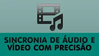 Sincronia de Áudio e Vídeo com Precisão [Leia a Descrição]