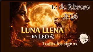 Luna llena en Leo ♌ | Febrero 2026: identidad, verdad y fin de viejas estructuras (signo por signo)