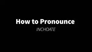 How to Pronounce INCHOATE #imperfect #incoherent