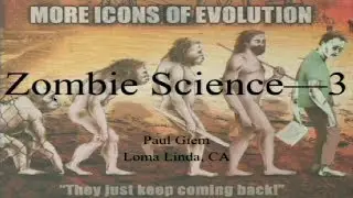 Zombie Science: More Icons of Evolution (Part 3) 10-20-2018 by Paul Giem