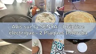 Avis sur la SENYA - Cr&ecirc;pi&egrave;re &eacute;lectrique - 2 Plaques Interchangeables en Fonte d&rsquo;Aluminium - 1500W -