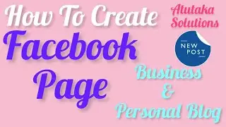 How To Create A Facebook Page For Business & Personal Blog//Detailed Tutorial//Atutaka Solutions