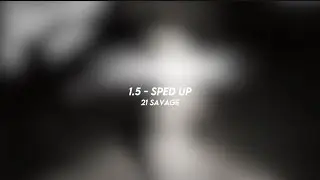 1.5 - 21 savage (sped up)