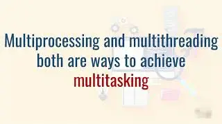 Difference between Multiprocessing and Multithreading