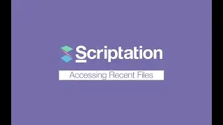 Accessing Recent Files | Scriptation Tutorial